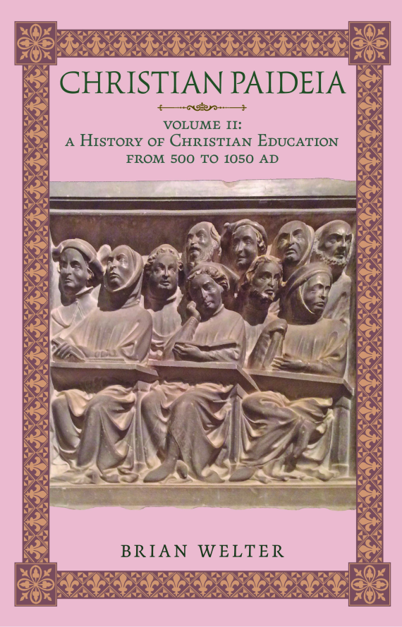 Christian Paideia (Vol. II: A History of Christian Education from 500 to 1050 AD)
