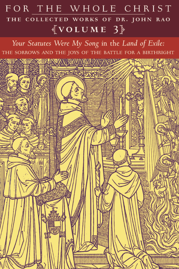 For the Whole Christ: Your Statutes Were My Song in the Land of Exile (Volume 3 of Dr. John Rao's Collected Works)