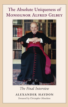 The Absolute Uniqueness of Monsignor Alfred Gilbey: The Final Interview
