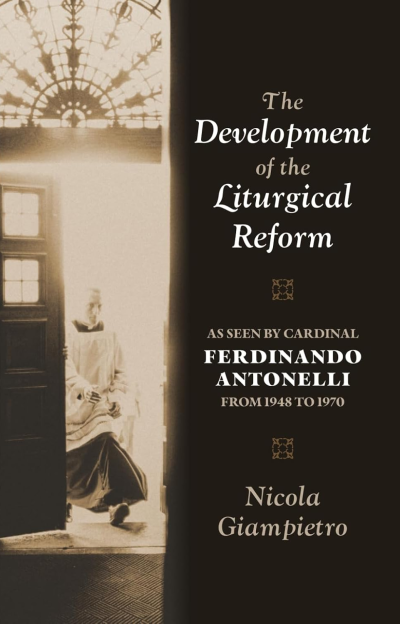 The Development of the Liturgical Reform: As Seen by Cardinal Ferdinando Antonelli from 1948 to 1970