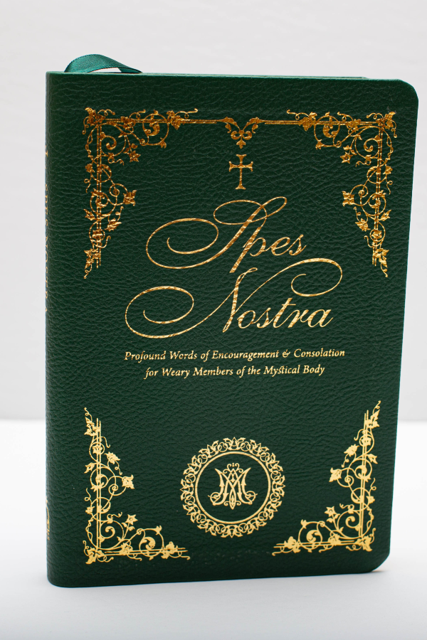 Spes Nostra: Profound Words of Encouragement & Consolation for Weary Members of the Mystical Body - PRE-ORDER (SPECIAL EDITION)