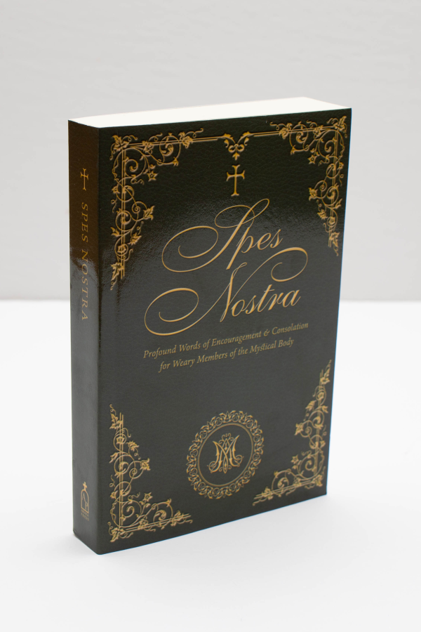 Spes Nostra: Profound Words of Encouragement & Consolation for Weary Members of the Mystical Body
