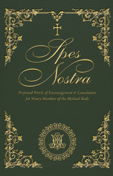 Spes Nostra: Profound Words of Encouragement & Consolation for Weary Members of the Mystical Body