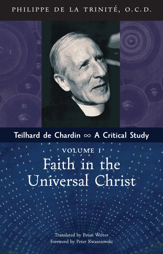 Teilhard de Chardin: A Critical Study (Vol. 1: Faith in the Universal Christ)