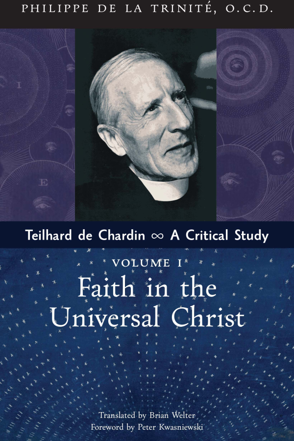 Teilhard de Chardin: A Critical Study (Vol. 1: Faith in the Universal Christ)