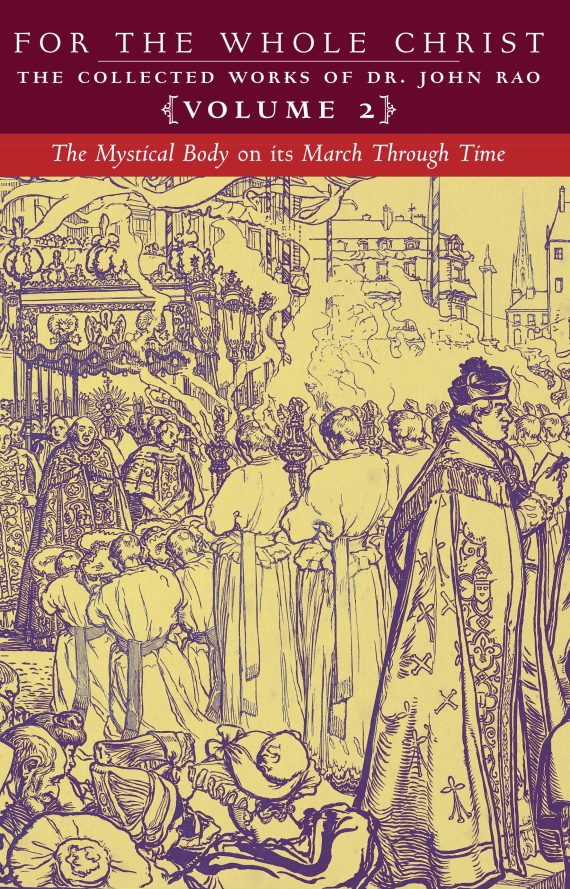 For the Whole Christ: The Mystical Body on its March Through Time (Volume 2 of Dr. John Rao's Collected Works)