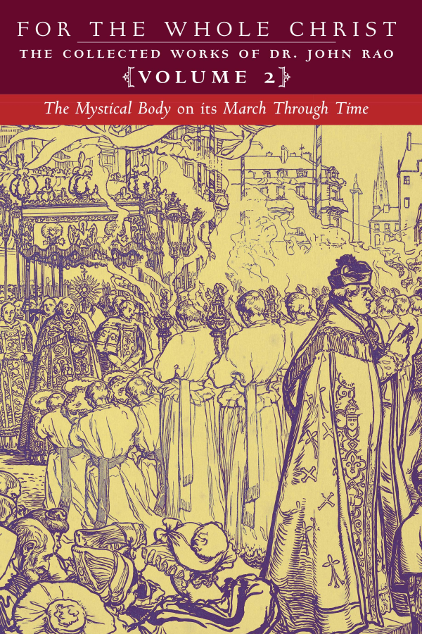 For the Whole Christ: The Mystical Body on its March Through Time (Volume 2 of Dr. John Rao's Collected Works)