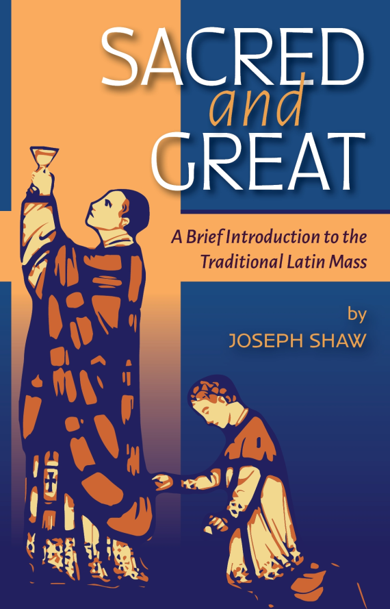 Sacred and Great: A Brief Introduction to the Traditional Latin Mass