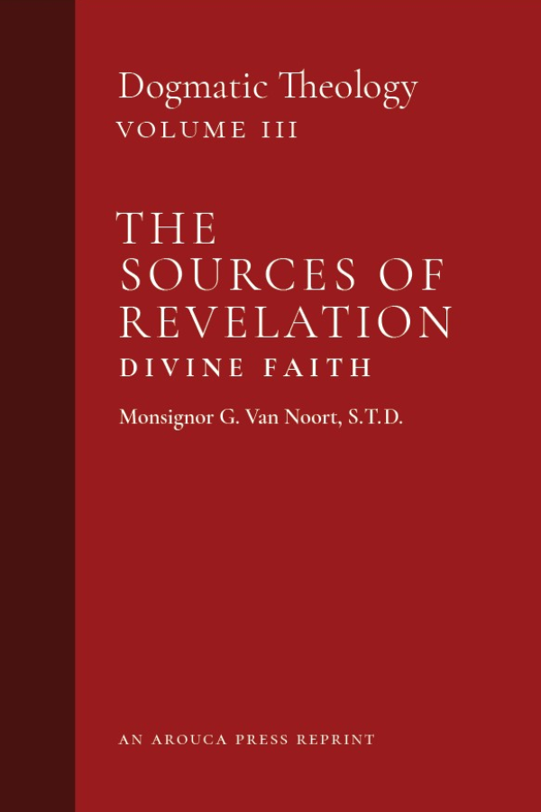 The Sources of Revelation/Divine Faith: Vol. 3 (Arouca Press Reprint)