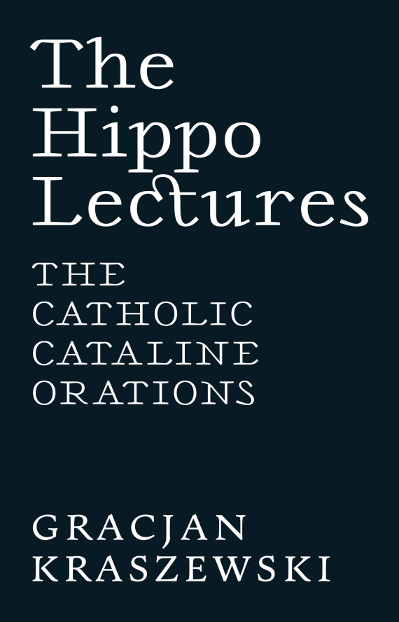 The Hippo Lectures: The Catholic Cataline Orations