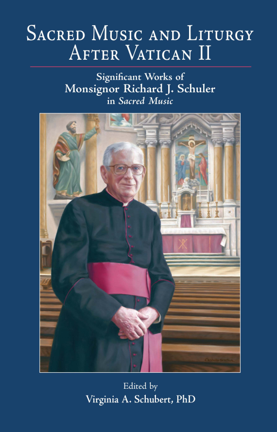 Sacred Music and Liturgy After Vatican II: Significant Works of Monsignor Richard J. Schuler in Sacred Music Sacred Music and Liturgy After Vatican II: Significant Works of Monsignor Richard J. Schuler in Sacred Music
