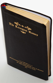 The Liturgical Rosary: Meditations for Each Hour, Day & Season of the Liturgical Year (3rd Edition)