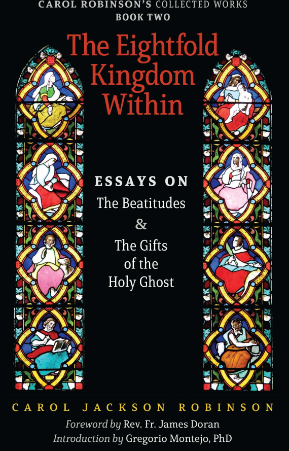 The Eightfold Kingdom Within: Essays on the Beatitudes and the Gifts of the Holy Ghost (Book 2/Collected Works)